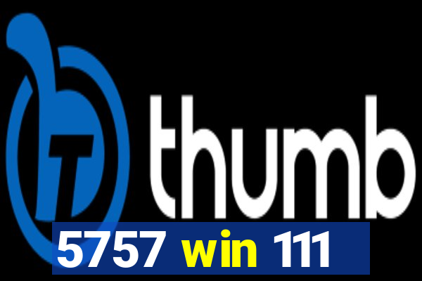 5757 win 111